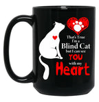 That'S True I'M A Blind Cat But I Can See You With My Heart Black Gift Coffee Mug