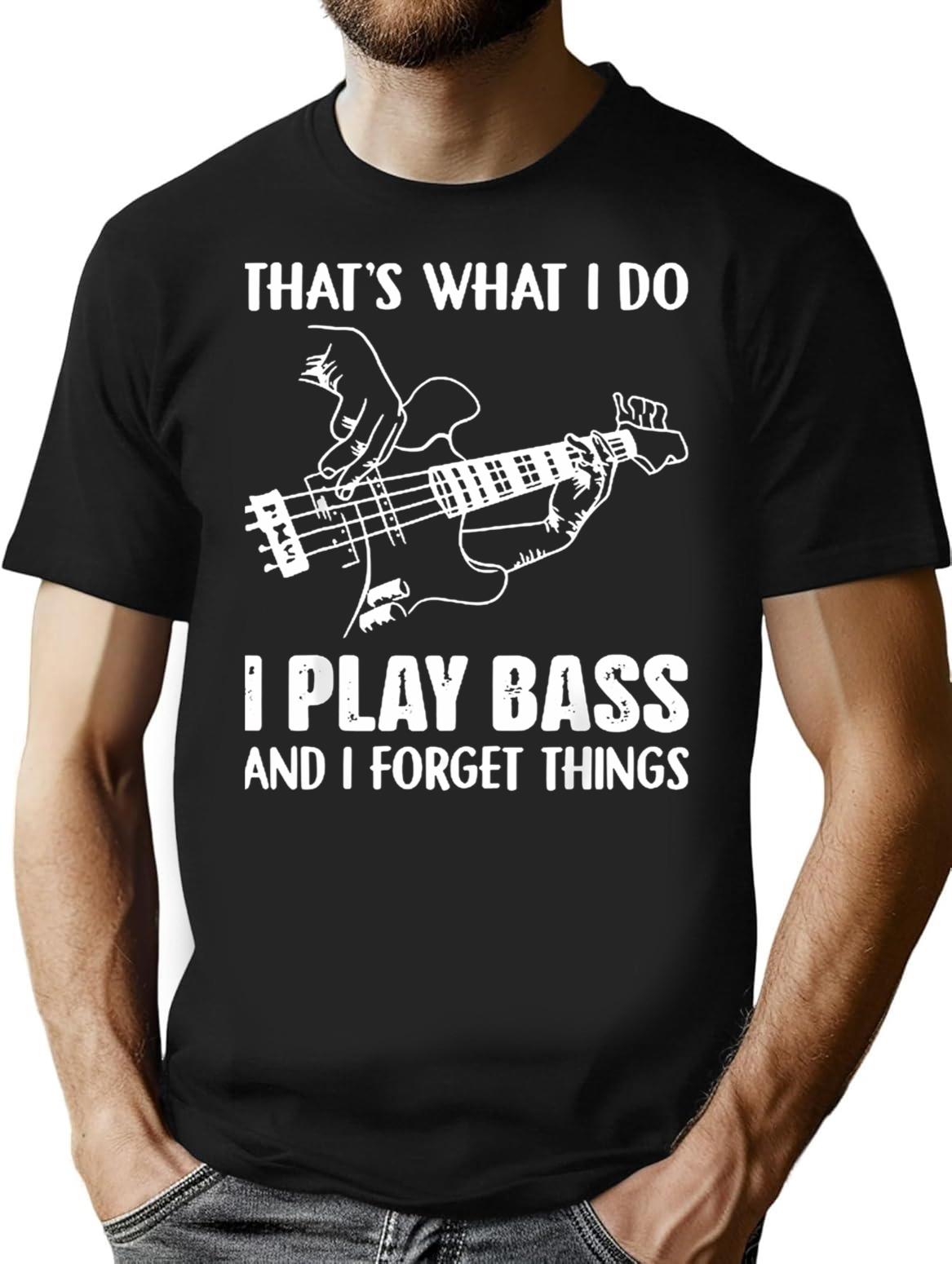 That'S What I Do I Play Bass And I Forget Things Guitarist T-Shirt for Men & Women, T-Shirts Graphic Tee - Black