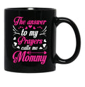 The Answer To My Prayers Calls Me Mommy Mothers Day Best Mom Black Gift Coffee Mug - Black