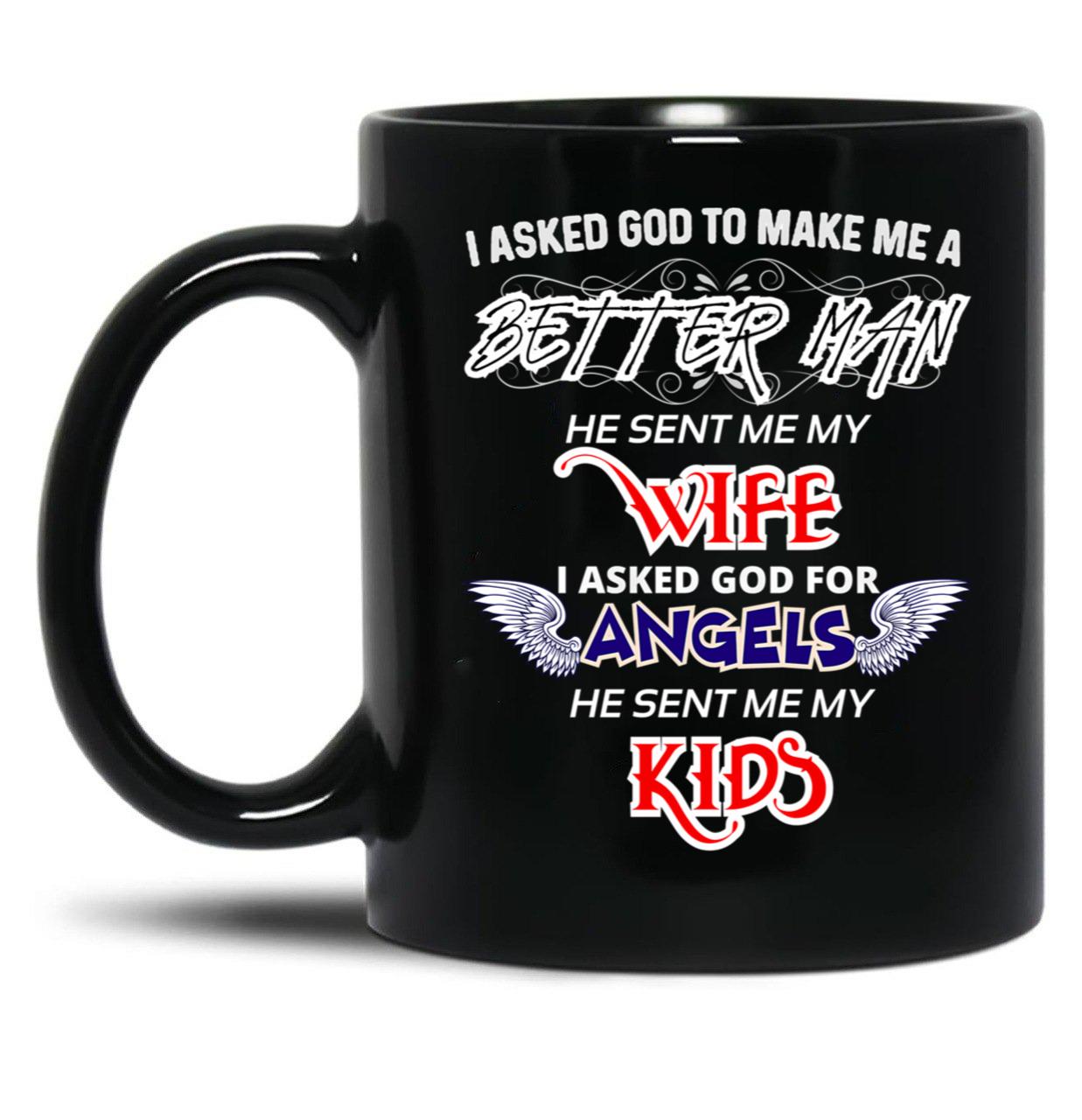 The Best Gift Ever For A Real Man I Asked God To Make Me A Better Man Black Gift Coffee Mug