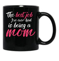 The Best Job I'Ve Ever Had Is Being A Mom Mother Black Gift Coffee Mug - Black