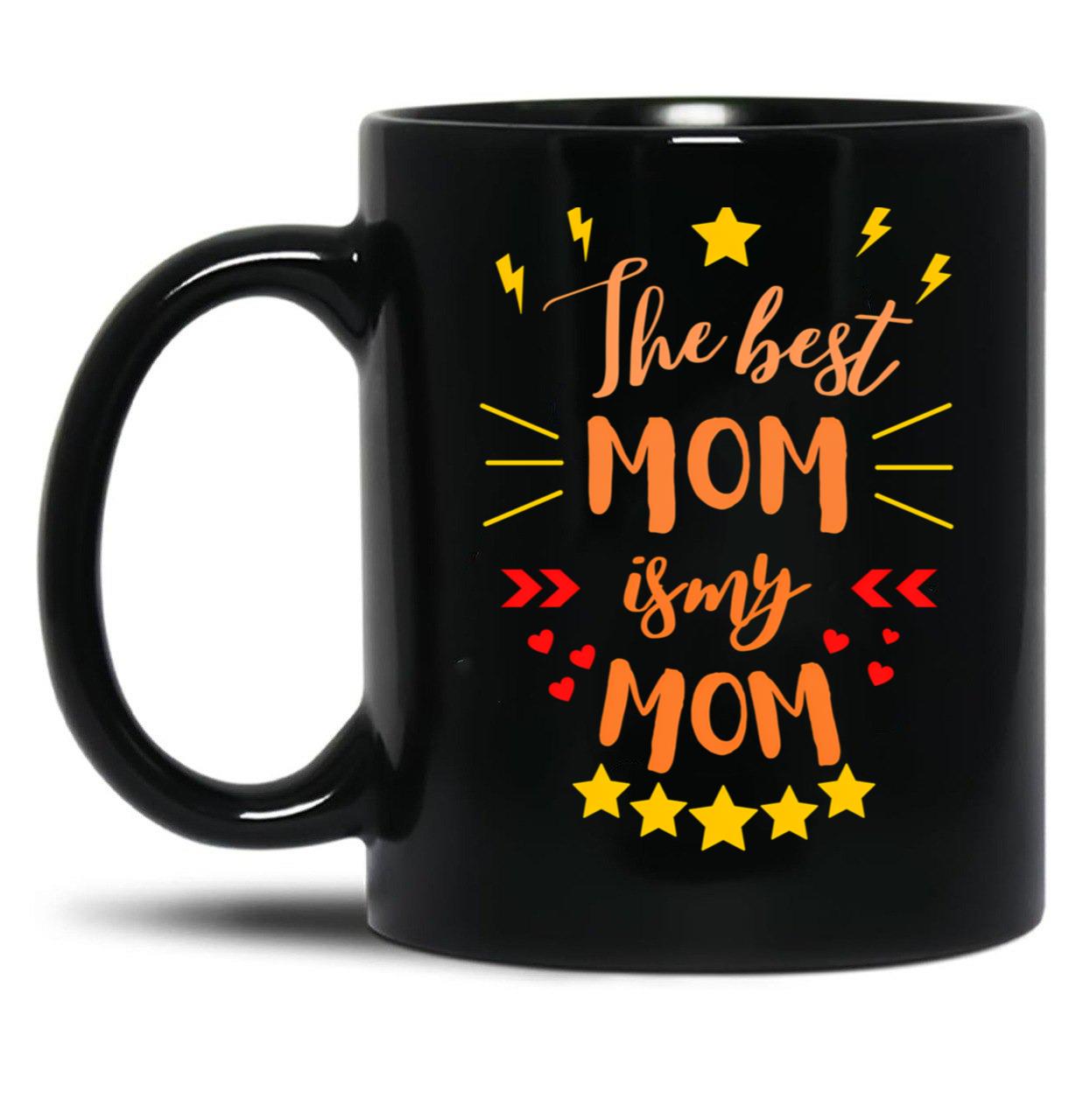 The Best Mom Is My Mom Black Gift Coffee Mug