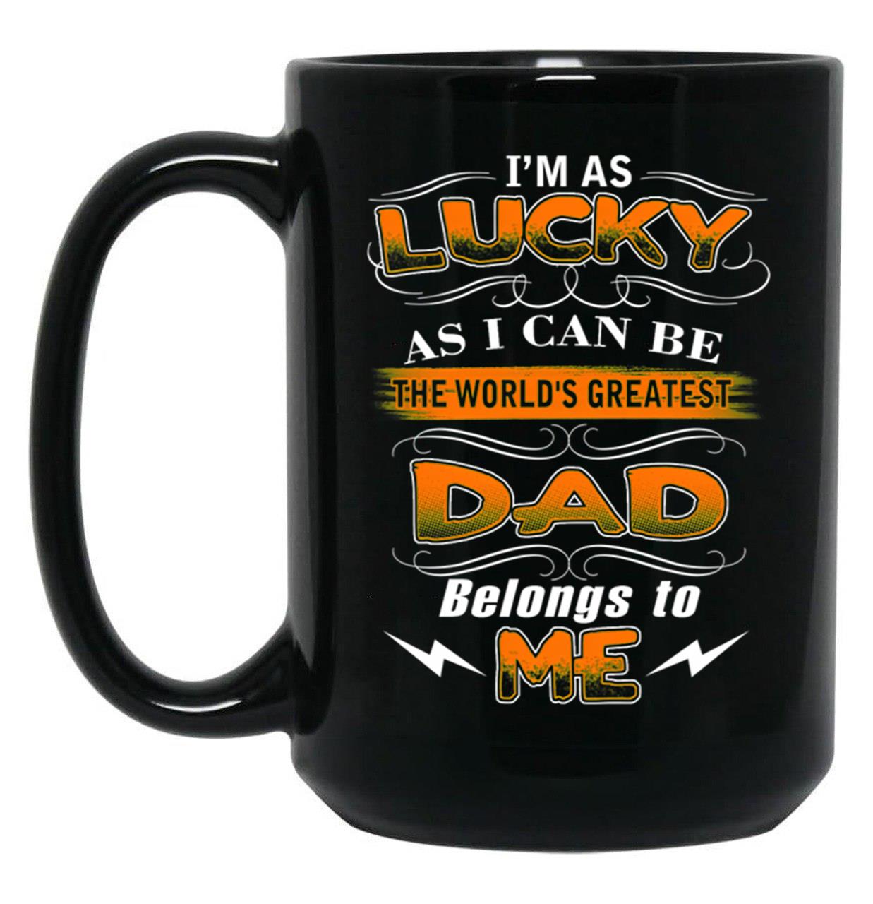 The Greatest Dad Belongs To Me Black Gift Coffee Mug