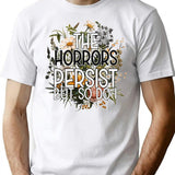The Horrors Persist But So Do I Humor Flower T-Shirt for Men & Women, T-Shirts Graphic Tee - White
