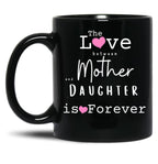 The Love Between Mother And Daughter Is Forever Mug Black Gift Coffee Mug