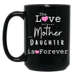 The Love Between Mother And Daughter Is Forever Mug Black Gift Coffee Mug