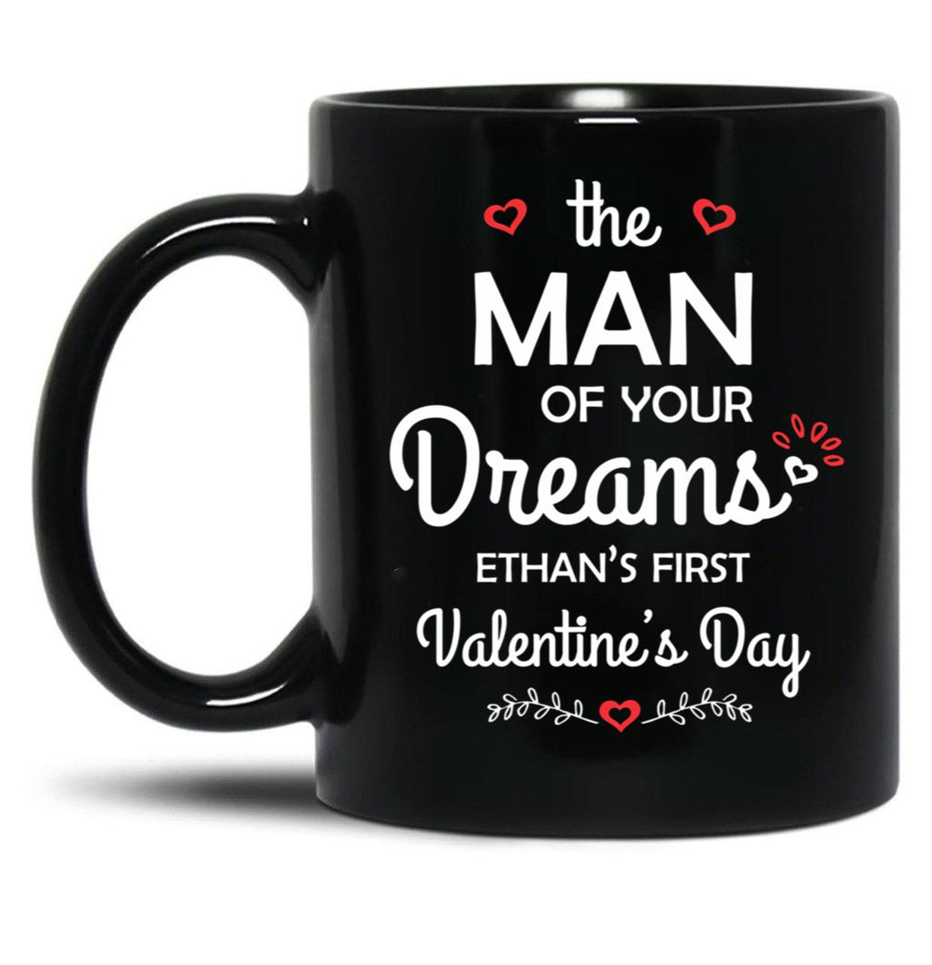 The Man Of Your Dreams Ethan'S First Valentine'S Day Black Gift Coffee Mug