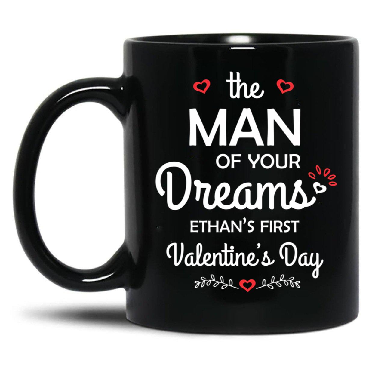 The Man Of Your Dreams Ethan'S First Valentine'S Day Black Gift Coffee Mug