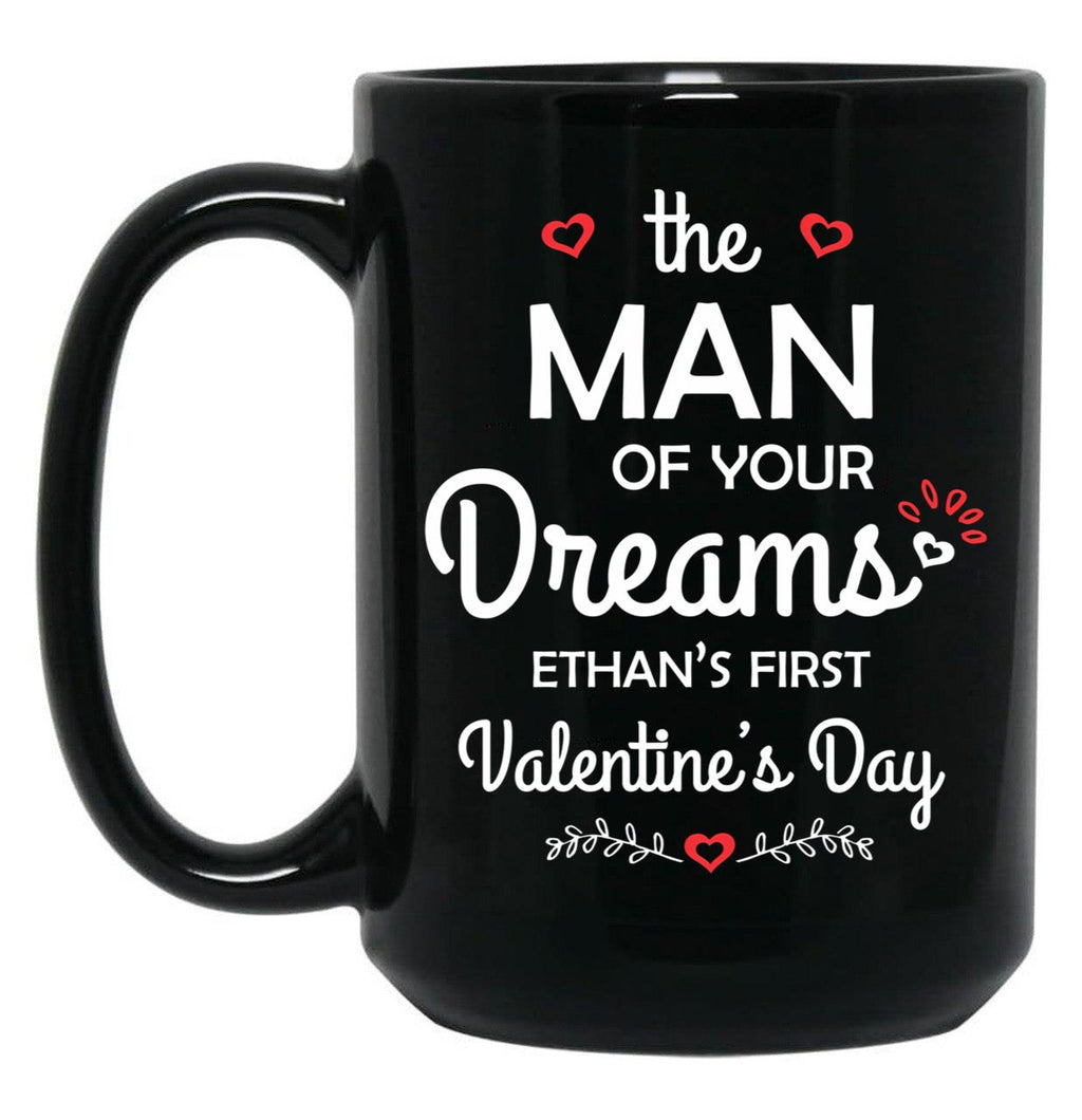 The Man Of Your Dreams Ethan'S First Valentine'S Day Black Gift Coffee Mug