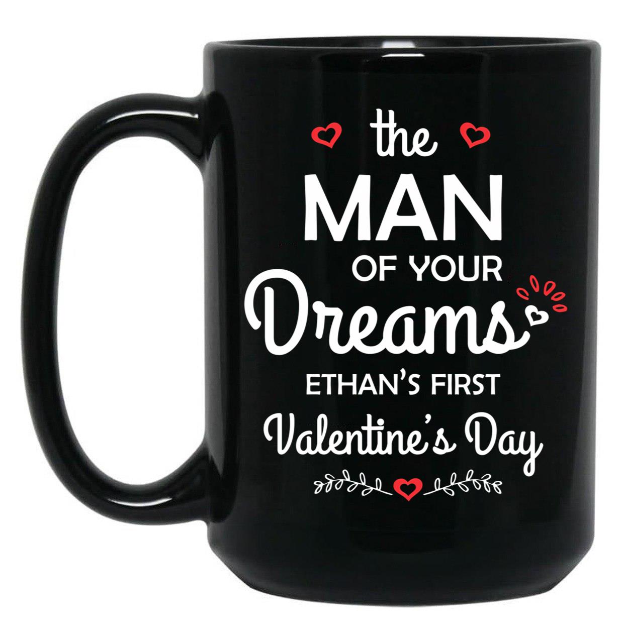 The Man Of Your Dreams Ethan'S First Valentine'S Day Black Gift Coffee Mug