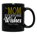 The Mom Everyone Wishes They Had Mothers Day Gift (1) Black Gift Coffee Mug - Black