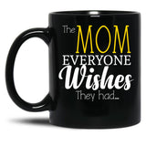 The Mom Everyone Wishes They Had Mothers Day Gift (1) Black Gift Coffee Mug