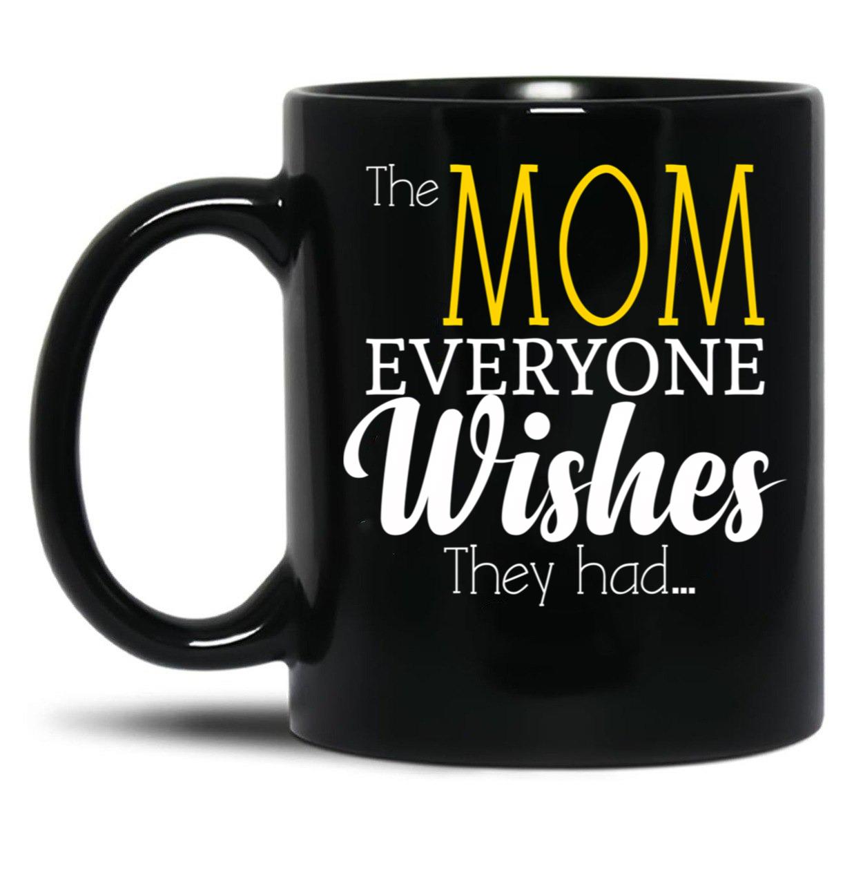 The Mom Everyone Wishes They Had Mothers Day Gift (1) Black Gift Coffee Mug