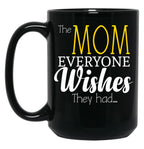 The Mom Everyone Wishes They Had Mothers Day Gift (1) Black Gift Coffee Mug