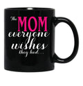 The Mom Everyone Wishes They Had Mothers Day Gift Black Gift Coffee Mug - Black