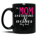 The Mom Everyone Wishes They Had Mothers Day Gift Black Gift Coffee Mug
