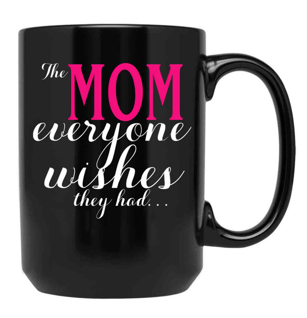 The Mom Everyone Wishes They Had Mothers Day Gift Black Gift Coffee Mug - Black