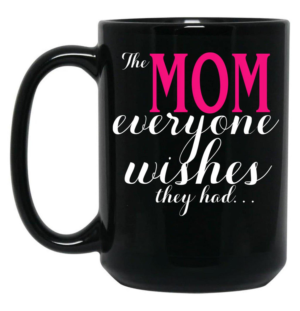 The Mom Everyone Wishes They Had Mothers Day Gift Black Gift Coffee Mug