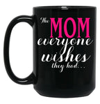 The Mom Everyone Wishes They Had Mothers Day Gift Black Gift Coffee Mug
