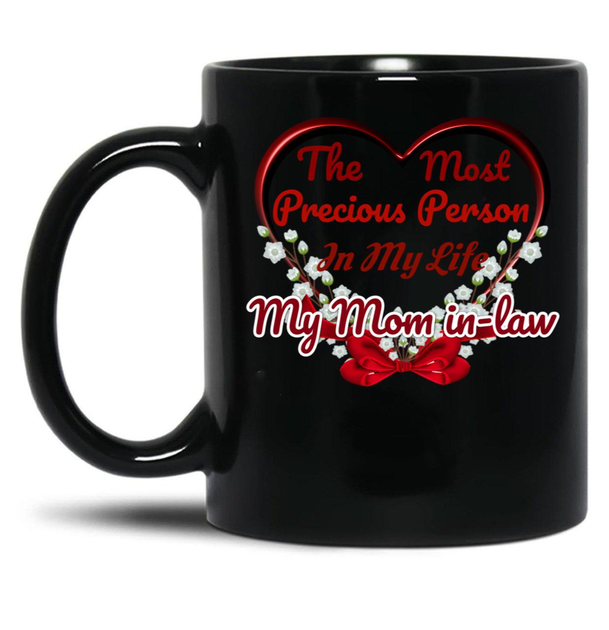 The Most Precious Person In My Life My Mom In-Law Black Gift Coffee Mug