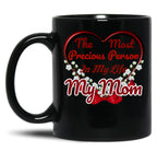 The Most Precious Person N My Life My Mom Black Gift Coffee Mug