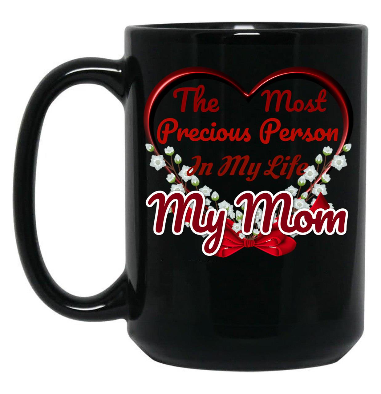 The Most Precious Person N My Life My Mom Black Gift Coffee Mug