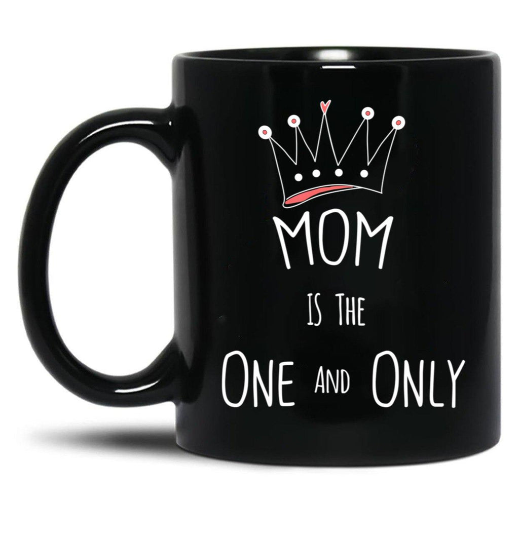 The One And Only Gift To Your Mom To Show Your Love Black Gift Coffee Mug