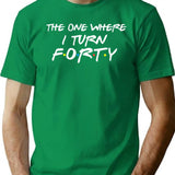 The One Where I Turn Forty Funny T-Shirt for Men & Women, T-Shirts Graphic Tee - Green