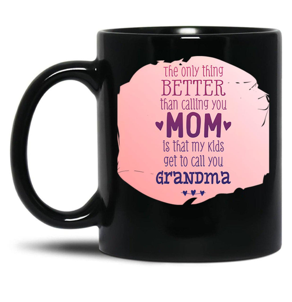 The Only Thing Better Than Calling You Mom Black Gift Coffee Mug