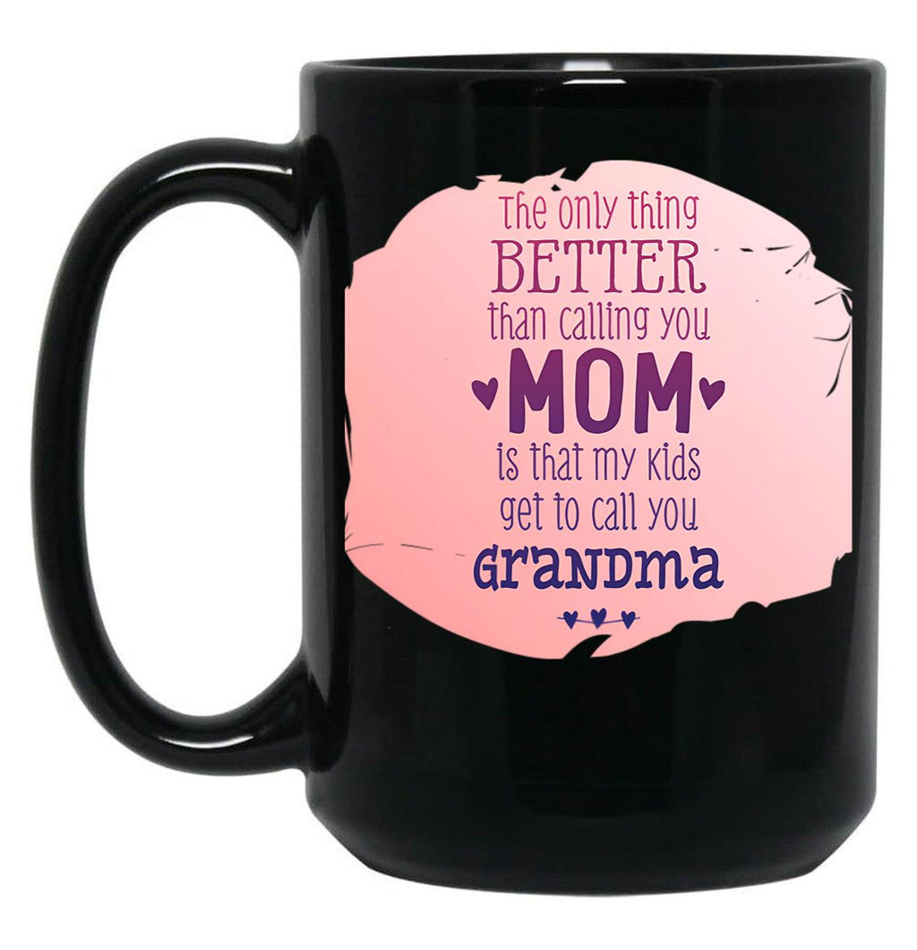 The Only Thing Better Than Calling You Mom Black Gift Coffee Mug