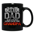 The Only Thing Better Than Having You As My Dad Is Grandpa Black Gift Coffee Mug - Black