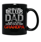 The Only Thing Better Than Having You As My Dad Is Grandpa Black Gift Coffee Mug - Black