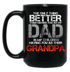 The Only Thing Better Than Having You As My Dad Is Grandpa Black Gift Coffee Mug