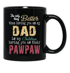 The Only Thing Better Than Having You As My Dad Is My Children Having You As Their Pawpaw Black Gift Coffee Mug - Black