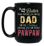 The Only Thing Better Than Having You As My Dad Is My Children Having You As Their Pawpaw Black Gift Coffee Mug