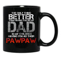 The Only Thing Better Than Having You As My Dad Is Pawpaw Black Gift Coffee Mug - Black