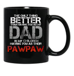 The Only Thing Better Than Having You As My Dad Is Pawpaw Black Gift Coffee Mug - Black