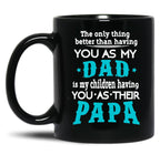 The Only Thing Better Than Having You As My Dad Black Gift Coffee Mug