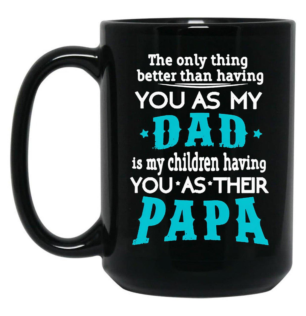 The Only Thing Better Than Having You As My Dad Black Gift Coffee Mug
