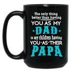 The Only Thing Better Than Having You As My Dad Black Gift Coffee Mug