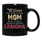 The Only Thing Better Than Having You As My Mom Is My Children Having You As Their Grandma Mother'S Day Black Gift Coffee Mug - Black