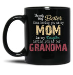 The Only Thing Better Than Having You As My Mom Is My Daughter Having You As Her Grandma,Grandmother Black Gift Coffee Mug