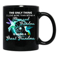 The Only Thing I Love More Than Being A Mom And Grandma Is Being Great Grandma Black Gift Coffee Mug - Black