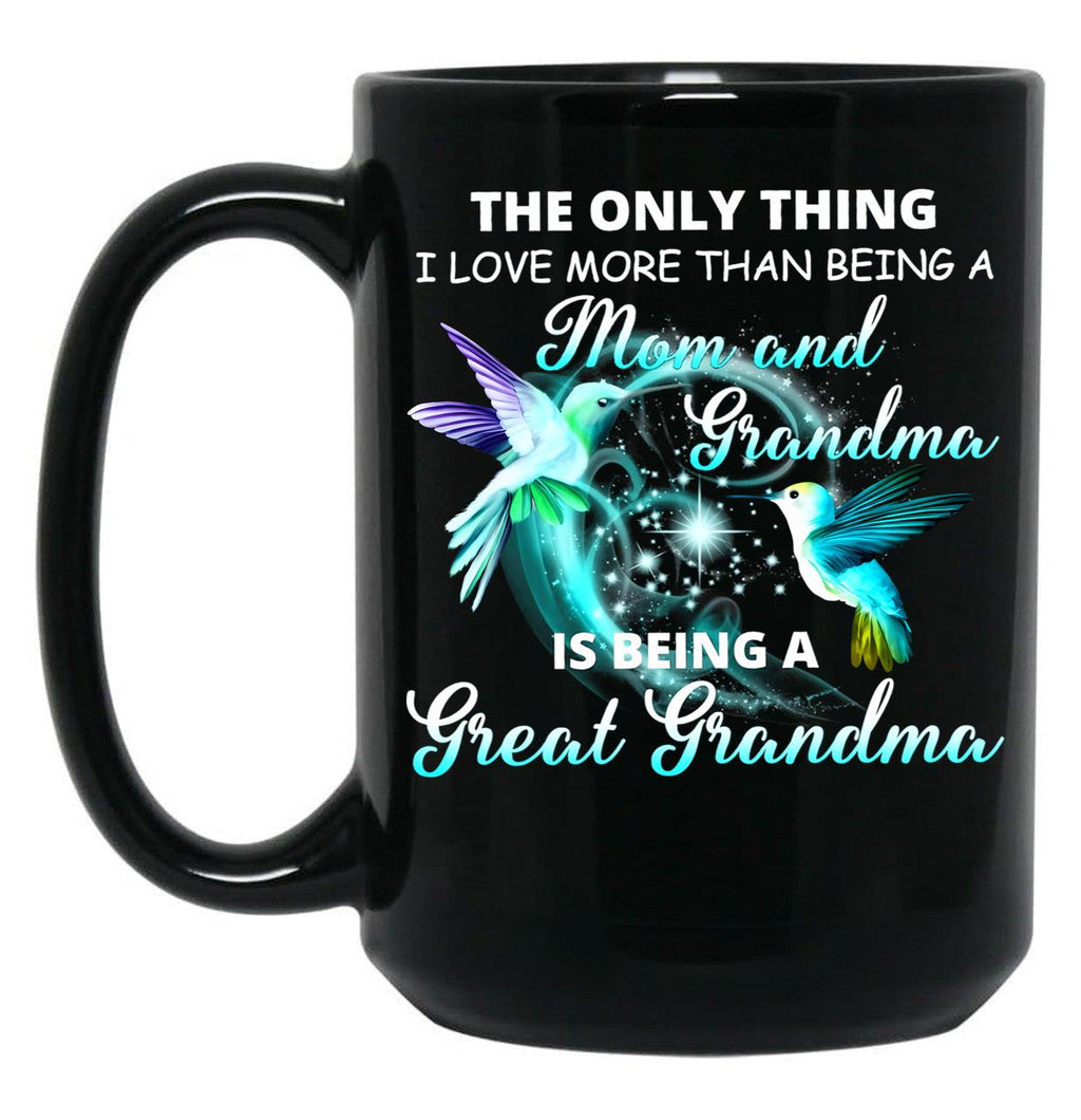 The Only Thing I Love More Than Being A Mom And Grandma Is Being Great Grandma Black Gift Coffee Mug
