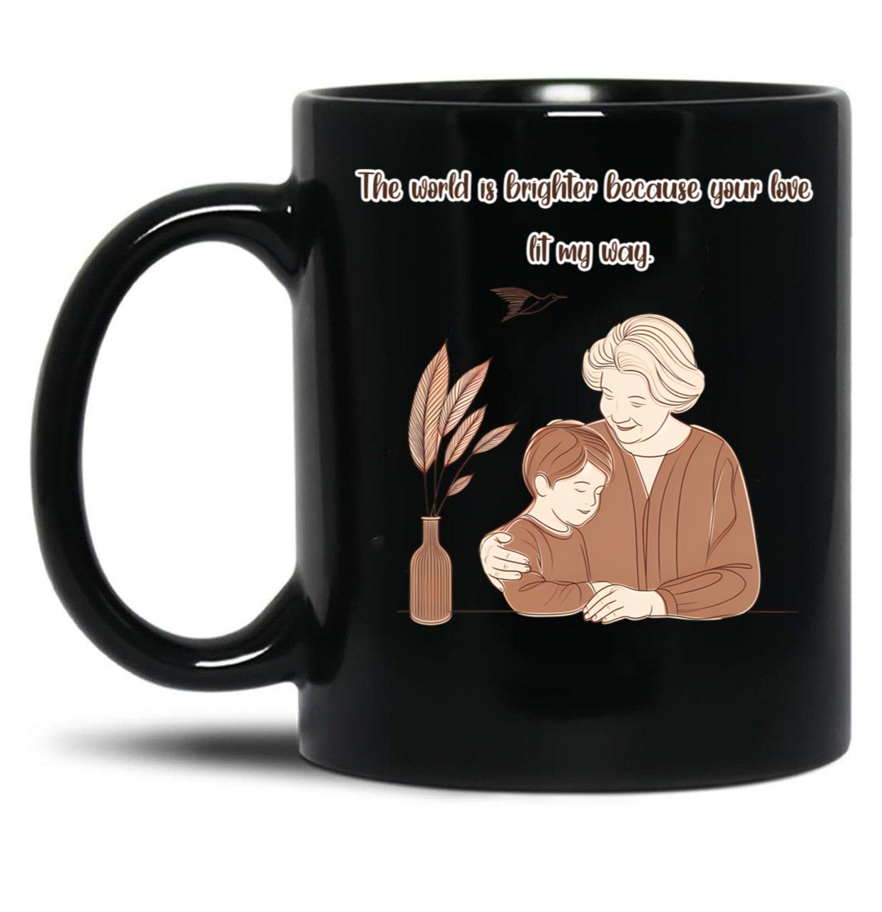 The World Is Brighter Because Your Love Lit My Way Black Gift Coffee Mug