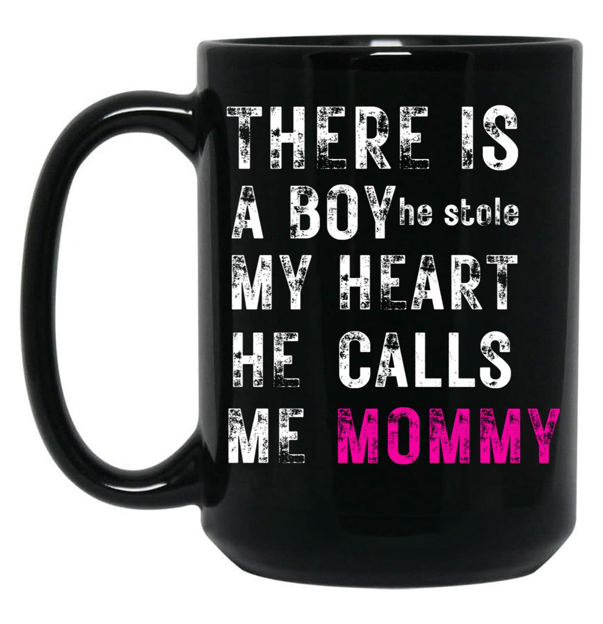 There Is A Boy He Stole My Heart He Calls Me Momfor Mothermommy Black Gift Coffee Mug