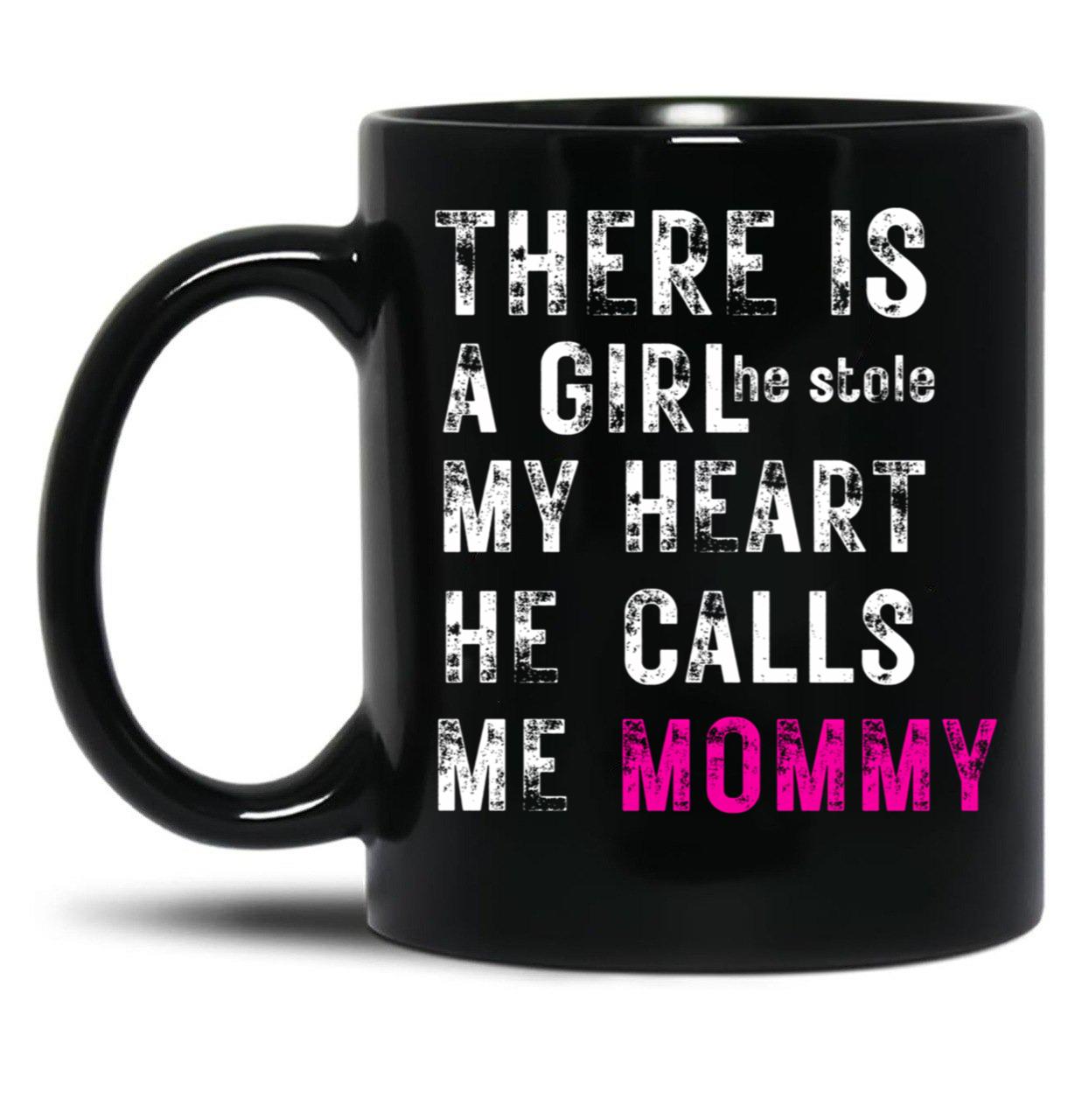 There Is A Girl He Stole My Heart He Calls Me Momfor Mothermommy Black Gift Coffee Mug