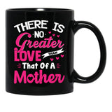 There Is No Greater Love Than Of A Mother Best Mom Ever Black Gift Coffee Mug - Black