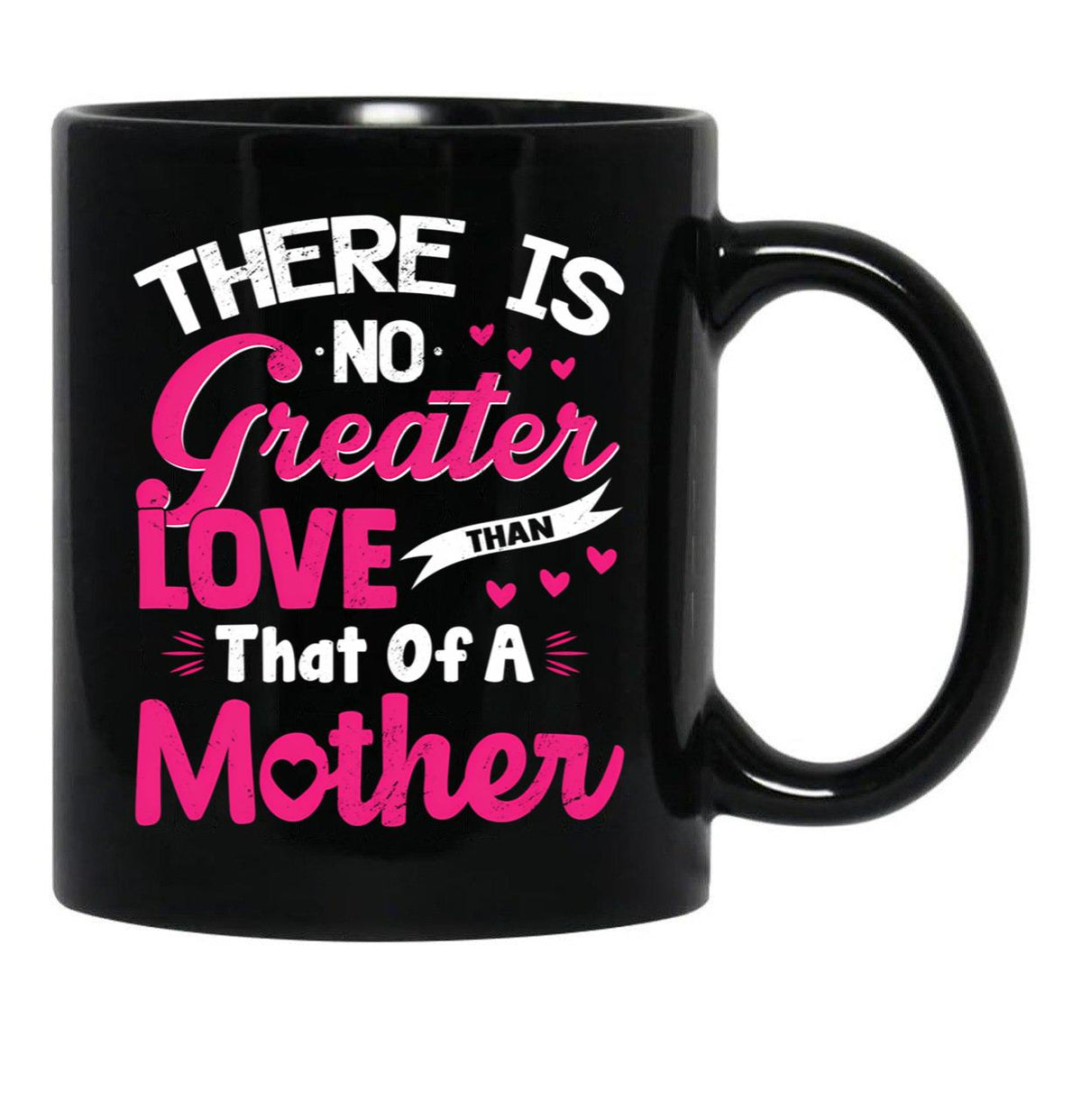 There Is No Greater Love Than Of A Mother Best Mom Ever Black Gift Coffee Mug - Black