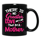 There Is No Greater Love Than Of A Mother Best Mom Ever Black Gift Coffee Mug - Black
